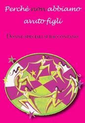Perch non abbiamo avuto figli - Donne speciali si raccontano
