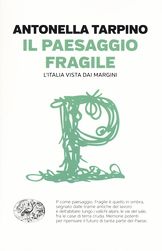 IL PAESAGGIO FRAGILE - L'ltalia vista dai margini (einaudi)